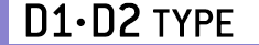 D1•D2 TYPE